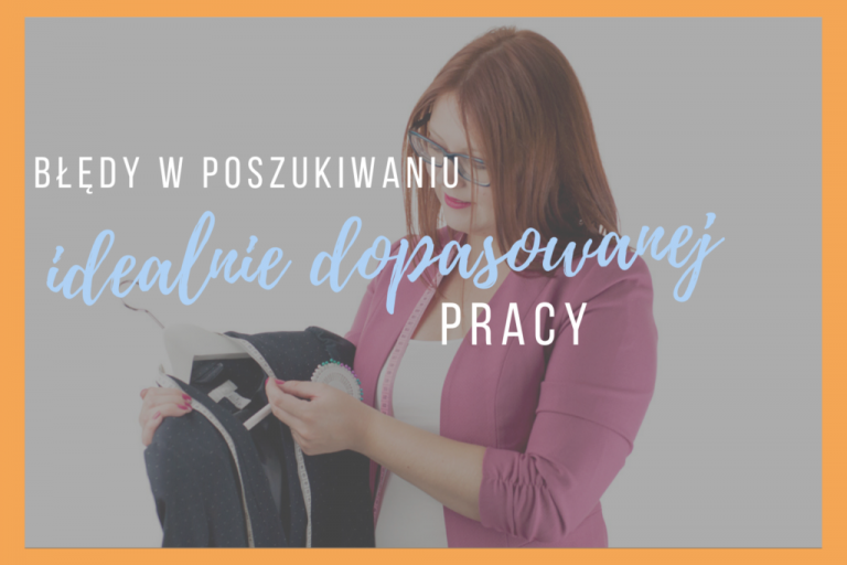 5 błędów w poszukiwaniu idealnie dopasowanej pracy