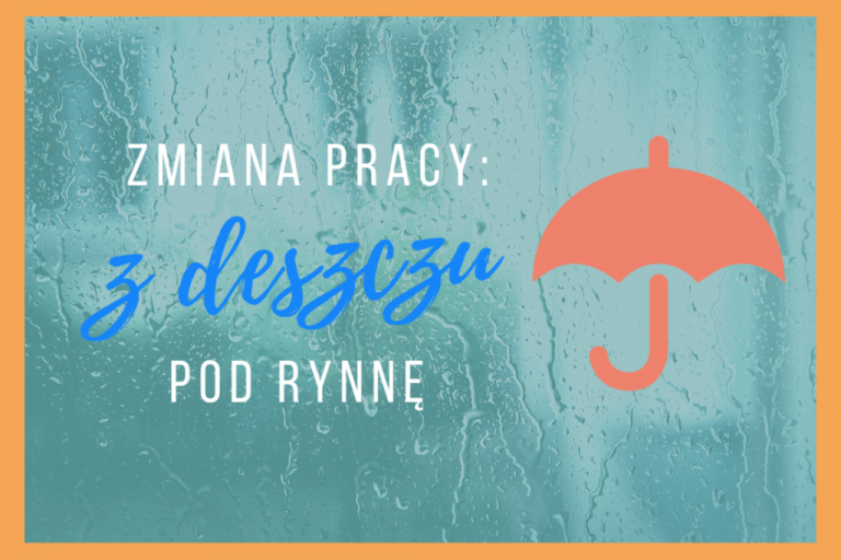 6 błędów, które sprawiają, że zmieniając pracę trafiasz z deszczu pod rynnę